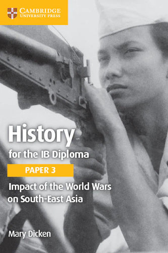 Cambridge : History for the IB Diploma Paper 3 Impact of the World Wars on South-East Asia (Out of print)