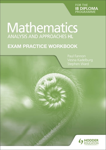 Hodder : Exam Practice Workbook for Mathematics for the IB Diploma: Analysis and Approaches HL