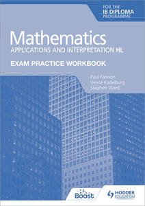 Hodder : Exam Practice Workbook for Mathematics for the IB Diploma: Applications and Interpretation HL