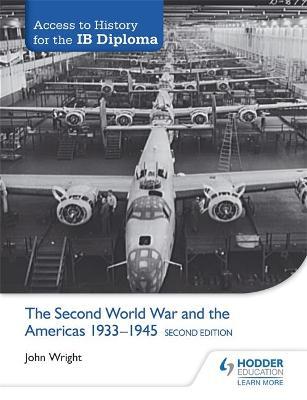 Hodder: Access to History for the IB Diploma: The Second World War and the Americas 1933-1945 Second Edition