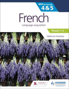 Hodder: French for the IB MYP 4 & 5 (Emergent/Phases 1-2): by Concept