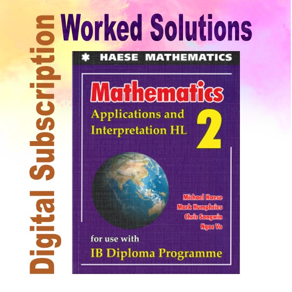 Haese Mathematics Applications and Interpretation HL WORKED SOLUTIONS