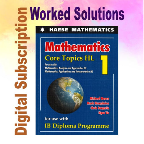 Haese Mathematics Core Topics HL WORKED SOLUTIONS