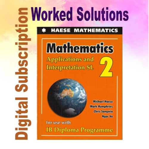 Haese Mathematics Applications and Interpretation SL WORKED SOLUTIONS