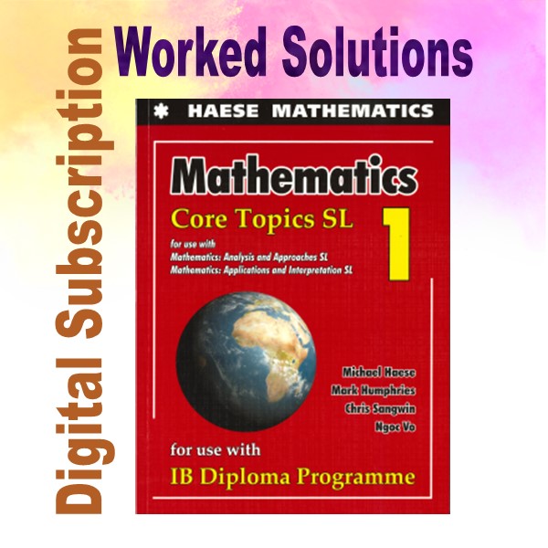 Haese Mathematics Core Topics SL WORKED SOLUTIONS – Wiswoods Limited